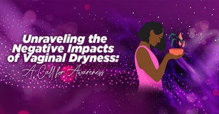 Unraveling the Negative Impacts of Vaginal Dryness: A Call for Awareness